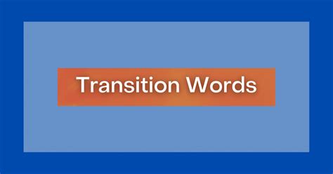 Transition Words: What Are Transition Words? Definitions and Examples