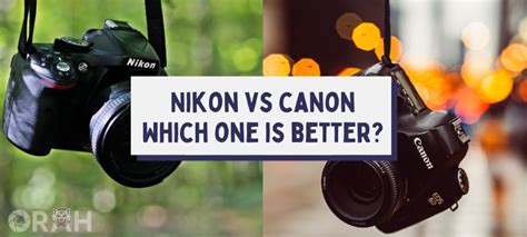 Canon vs Nikon: Which Brand Is Better In 2023? - Orah Co