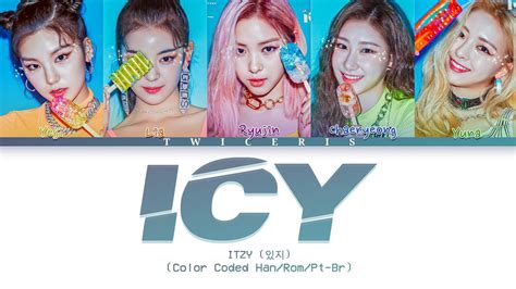 ITZY (있지) - 'ICY' Lyrics (Color Coded Han/Rom/Pt-Br Lyrics) - YouTube