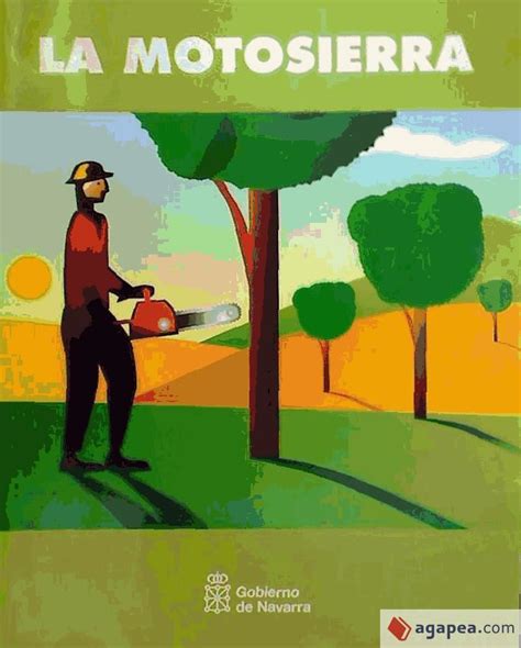 LA MOTOSIERRA: MANUAL DEL USUARIO - INSTITUTO NAVARRO DE SALUD LABORAL; CARMELO PEREZ DE LARRAYA ...