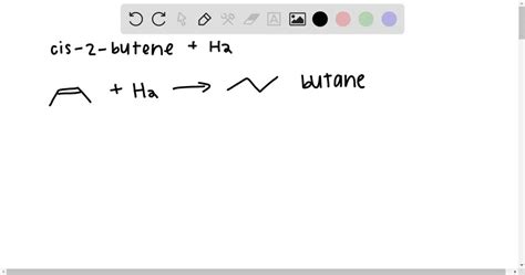 SOLVED:Consider the reaction of cis-2-butene with H2 (in the presence of a catalyst). (a) Draw ...