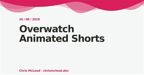 Overwatch Animated Shorts — Chris McLeod