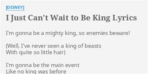 "I JUST CAN'T WAIT TO BE KING" LYRICS by [DISNEY]: I'm gonna be a...