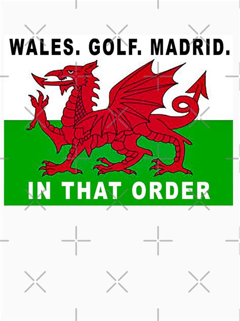 "Gareth Bale flag - Wales. Golf. Madrid. In That Order" T-shirt for Sale by samer11 | Redbubble ...