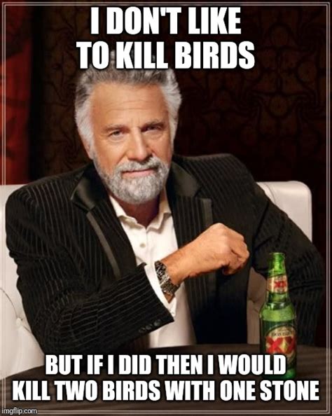 The Most Interesting Man In The World Meme - Imgflip