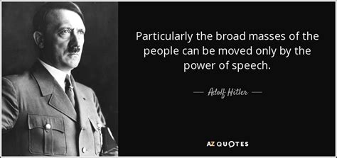 Adolf Hitler quote: Particularly the broad masses of the people can be moved...