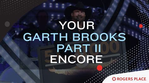 Your Garth Brooks Part II Encore | Rogers Place