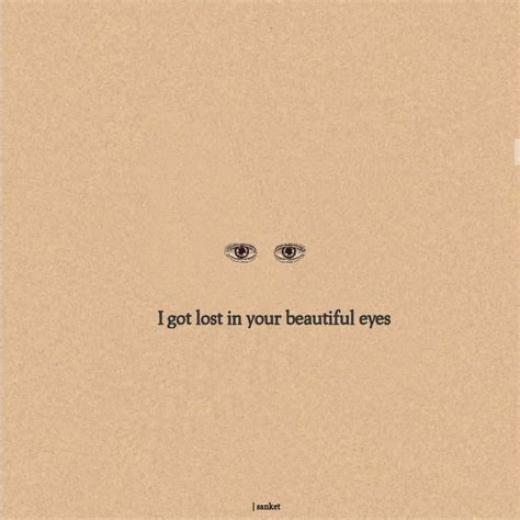 I got lost in your beautiful eyes | Pretty face quotes, Simple love ...