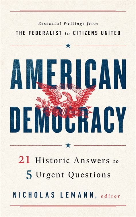 American Democracy: 21 Historic Answers to 5 Urgent Questions by Nicholas Lehmann - Penguin ...