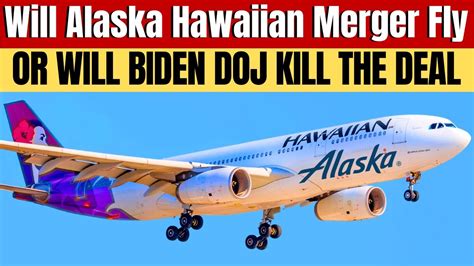 Will Alaska Hawaiian AirlineMerger Be CRUSHED By Biden DOJ Before It ...