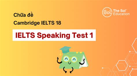 Chữa đề Cam 18 - IELTS Speaking - Test 1 - The SOL Education