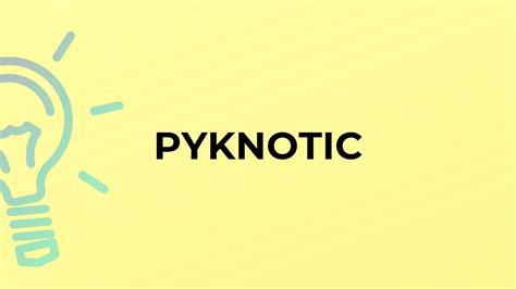 What is the meaning of the word PYKNOTIC? - YouTube