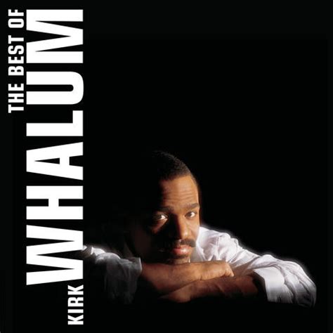 Kirk Whalum - The Best Of Kirk Whalum | iHeart