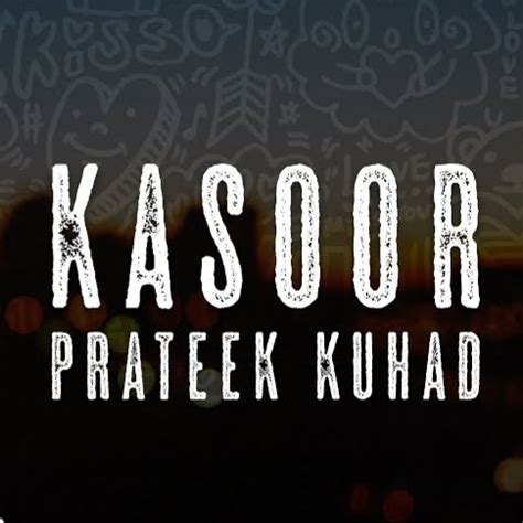 Kasoor - Prateek Kuhad (Acoustic) - Song Lyrics and Music by Prateek Kuhad arranged by ...