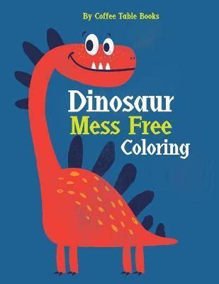 Dinosaur Mess Free Coloring | Coffee Table Books Book | Buy Now | at Mighty Ape NZ