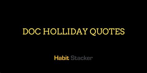 23 Best Doc Holliday Quotes - Habit Stacker