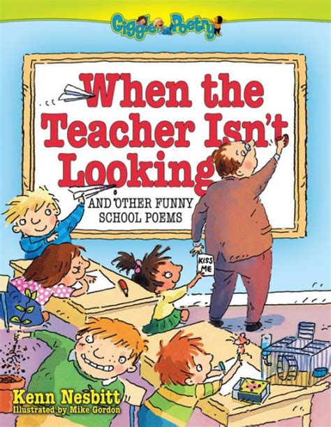 When the Teacher Isn't Looking: And Other Funny School Poems by Kenn Nesbitt, Mike Gordon | NOOK ...