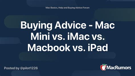 Buying Advice - Mac Mini vs. iMac vs. Macbook vs. iPad | MacRumors Forums