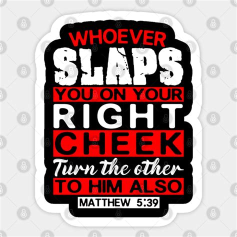 Matthew 5:39 Whoever Slaps You On Your Right Cheek Turn The Other To Him Also - Bible Verse ...