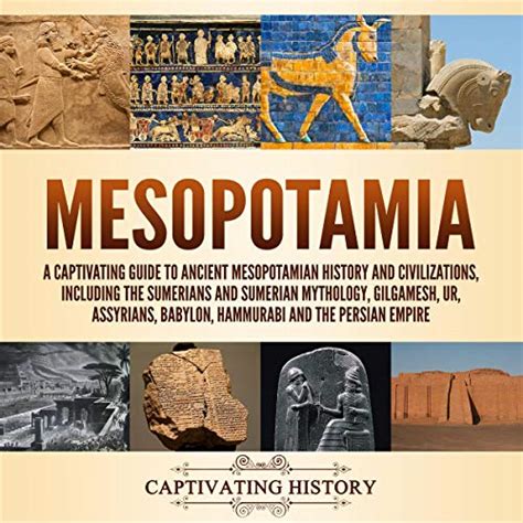 Mesopotamia: A Captivating Guide to Ancient Mesopotamian History and Civilizations, Including ...