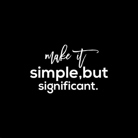 Make It Simple But Significant | Inspirational Quotes - Quotes About Life