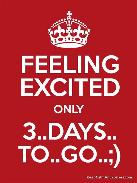 FEELING EXCITED ONLY 3..DAYS.. TO..GO..;) - Keep Calm and Posters ...