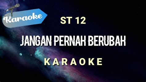 [Karaoke] Jangan Pernah Berubah - ST12 (jangan pernah kau coba untuk berubah) | Karaoke - YouTube