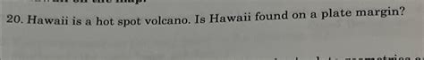 Solved Hawaii is a hot spot volcano. Is Hawaii found on a | Chegg.com