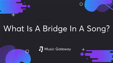 What Is A Bridge In A Song | Bridge Of A Song | Мusic Gateway