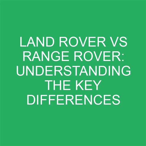 Land Rover Vs Range Rover: Understanding The Key Differences » Differencess