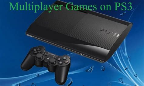 PS3 Multiplayer Games - Get Ready for Endless Fun!