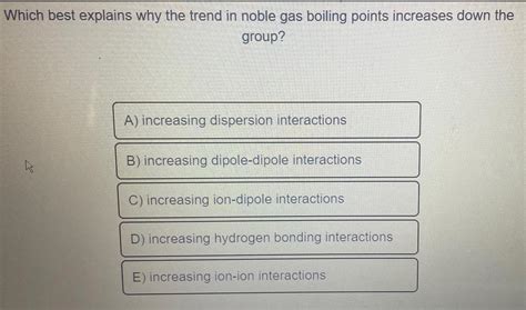 [ANSWERED] Which best explains why the trend in noble gas boiling - Kunduz