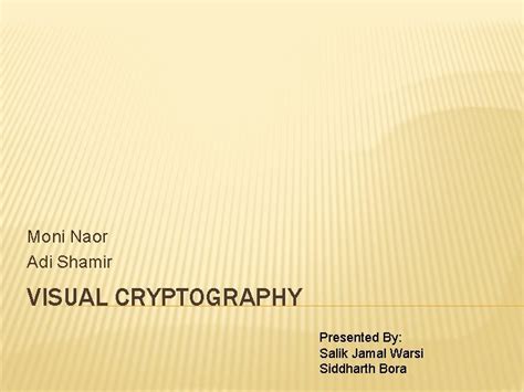 Moni Naor Adi Shamir VISUAL CRYPTOGRAPHY Presented By