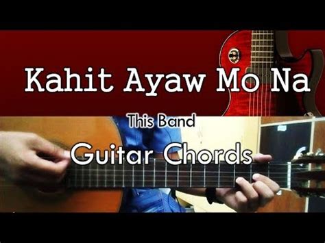 Chords for Kahit Ayaw Mo Na - This Band - Guitar Chords