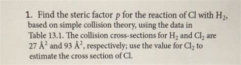 Solved 1. Find the steric factor p for the reaction of Cl | Chegg.com