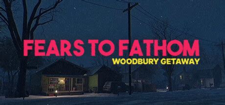 Fears to Fathom - Woodbury Getaway | Steambase