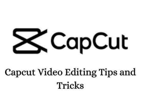 Best 15 Capcut Video Editing Tips And Tricks