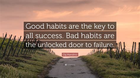 Og Mandino Quote: “Good habits are the key to all success. Bad habits are the unlocked door to ...