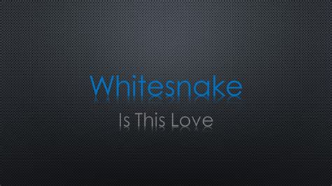 Whitesnake Is This Love Lyrics - YouTube