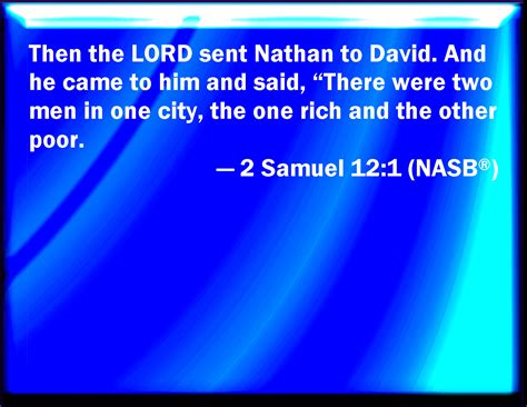 2 Samuel 12:1 And the LORD sent Nathan to David. And he came to him, and said to him, There were ...