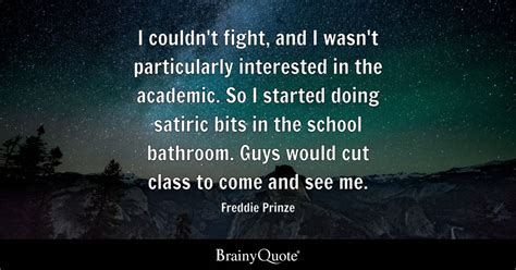 Freddie Prinze - I couldn't fight, and I wasn't...