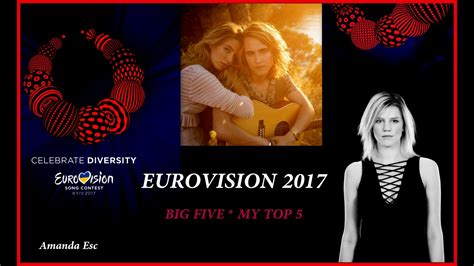 EUROVISION 2017 * Big Five * My Top 5 - YouTube