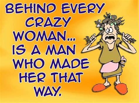 Behind Every Crazy Woman Is A Man Who Made Her That Way | Funny quotes, Christmas quotes funny ...