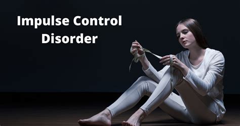 Impulse Control Disorder : Meaning, Signs, Causes And More