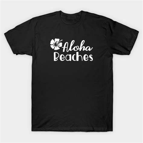 Aloha Beaches - Aloha Beaches - T-Shirt | TeePublic