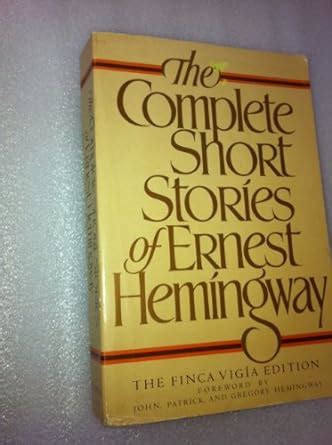 The Complete Short Stories of Ernest Hemingway: The Finca Vigía Edition: Ernest Hemingway, John ...