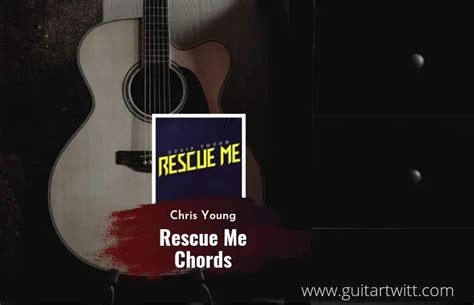 Rescue Me Chords By Chris Young - Guitartwitt