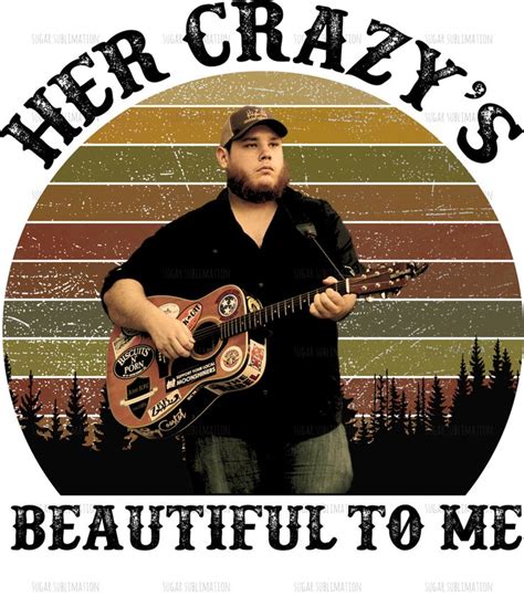 Luke Combs - Beautiful to me - sublimation transfer | Country music quotes, Country song quotes ...