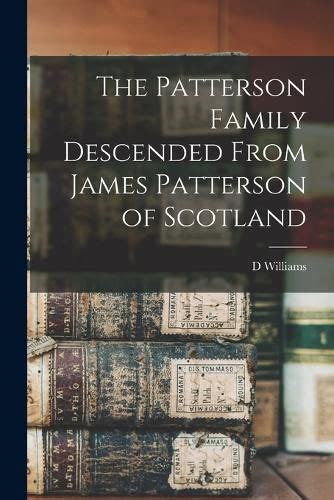 The Patterson Family Descended From James Patterson of Scotland, D ...