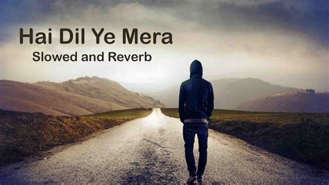 Hai Dil Ye Mera | Slowed and Reverb | Arijit Singh | Hate story - YouTube